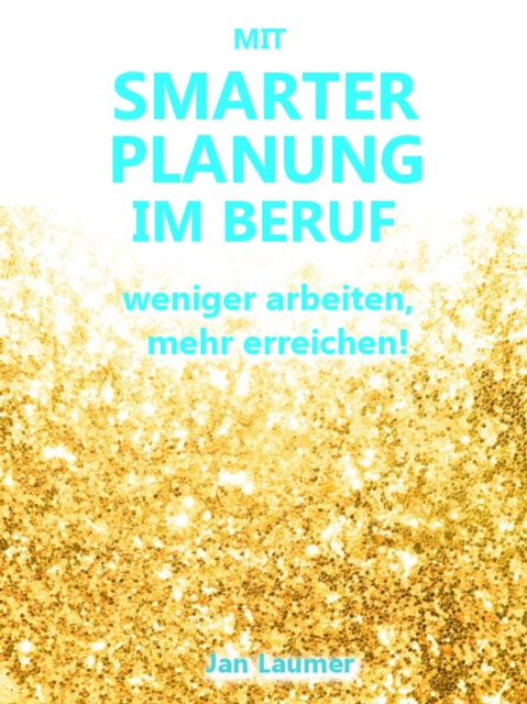 Selbstmanagement im Job: Wie Du mit perfekter Planung und klugem Selbstmanagement im Job Deine Produktivitat steigern, mehr Erfolg und mehr Zeit haben und nie mehr in Stress geraten wirst