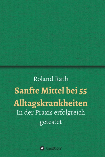 Sanfte Mittel bei 55 alltäglichen Krankheiten