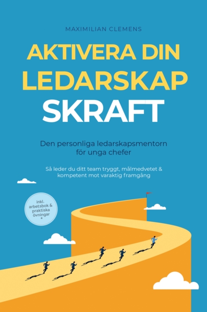 Aktivera din LEDARSKAPSKRAFT - Den personliga ledarskapsmentorn for unga chefer: Sa leder du ditt team tryggt, malmedvetet & kompetent mot varaktig framgang - Inklusive arbetsbok & praktiska ovningar