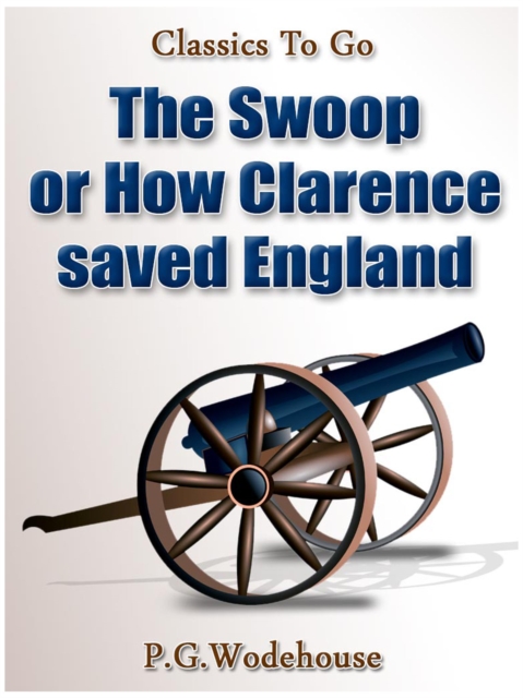 Swoop! / or How Clarence Saved England / A Tale of the Great Invasion