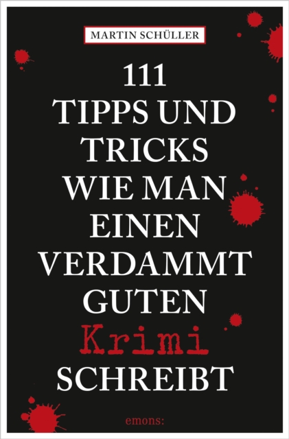 111 Tipps und Tricks, wie man einen verdammt guten Krimi schreibt