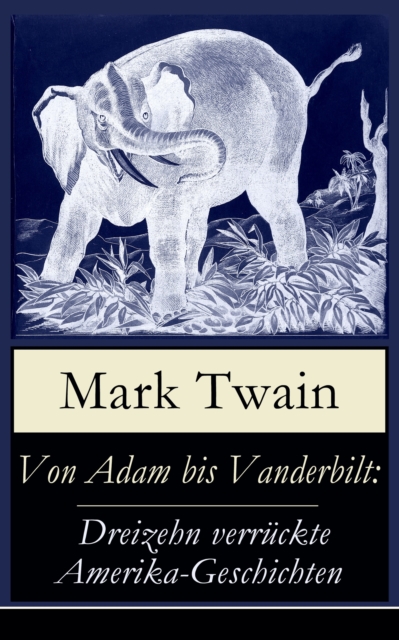 Von Adam bis Vanderbilt: Dreizehn verrückte Amerika-Geschichten