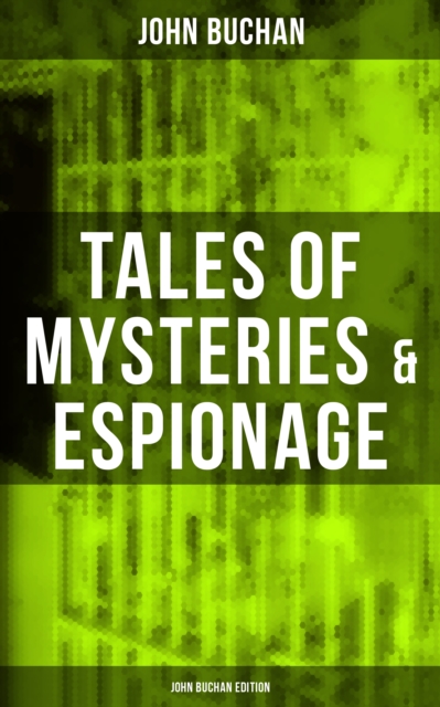 Tales of Mysteries & Espionage - John Buchan Edition