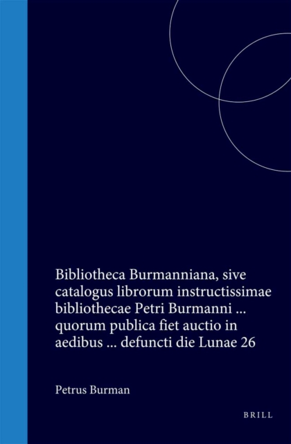 Bibliotheca Burmanniana, sive catalogus librorum instructissimae bibliothecae Petri Burmanni ... quorum publica fiet auctio in aedibus ... defuncti die Lunae 26