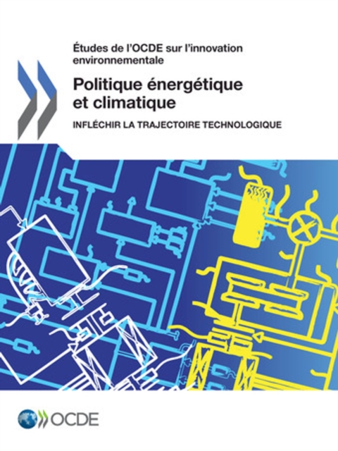 Etudes de l'OCDE sur l'innovation environnementale Politique energetique et climatique Inflechir la trajectoire technologique