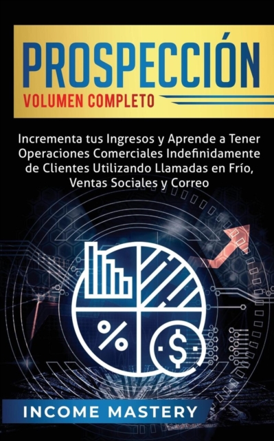Prospeccion: Incrementa tus Ingresos y Aprende a Tener Operaciones Comerciales