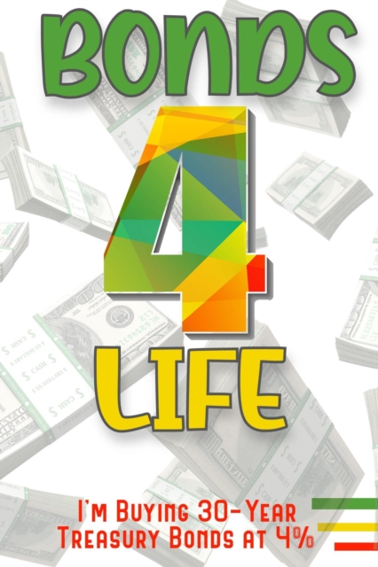 Bonds 4 Life: I'm Buying 30-Year Treasury Bonds at 4%