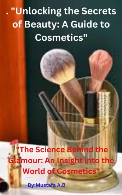 . &quote;Unlocking the Secrets of Beauty: A Guide to Cosmetics&quote;  &quote;The Science Behind the Glamour: An Insight into the World of Cosmetics&quote;