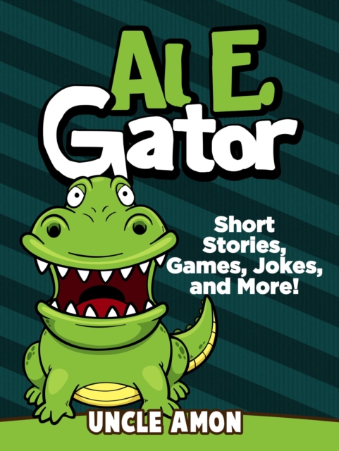 Al E. Gator: Short Stories, Games, Jokes, and More!