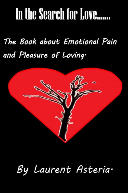 In the Search for Love. A Book about Emotional Pain and Pleasure of Loving.