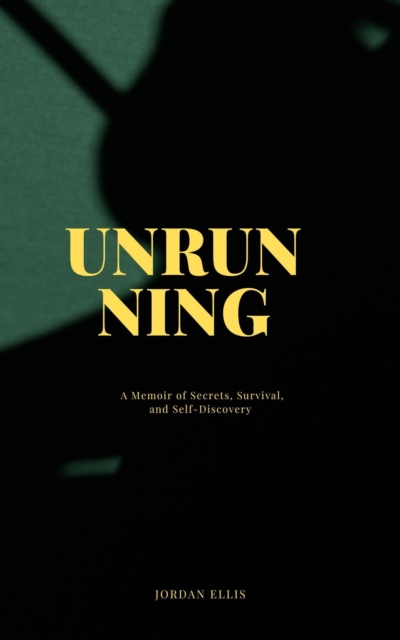 Unrunning: A Memoir of Secrets, Survival, and Self-Discovery