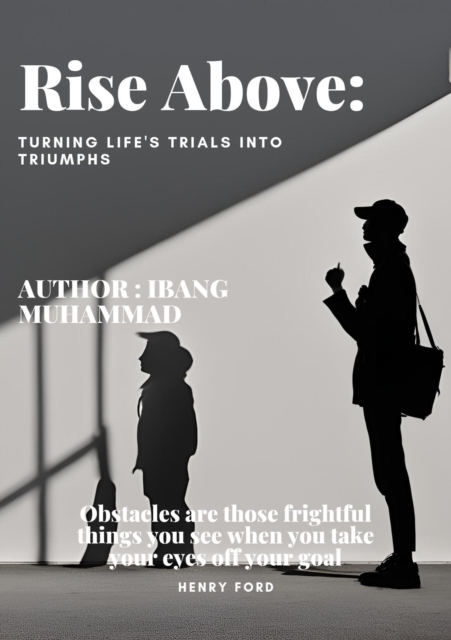 Rise Above: Turning Life's Trials into Triumphs