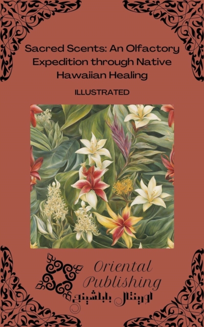 Sacred Scents: An Olfactory Expedition through Native Hawaiian Healing