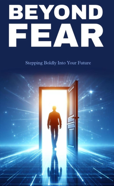 Beyond fear: stepping boldly into your future