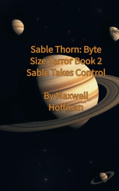 Sable Thorn: Byte Size Terror Book 2 Sable Takes Control