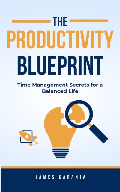 Productivity Blueprint: Time Management Secrets for a Balanced Life