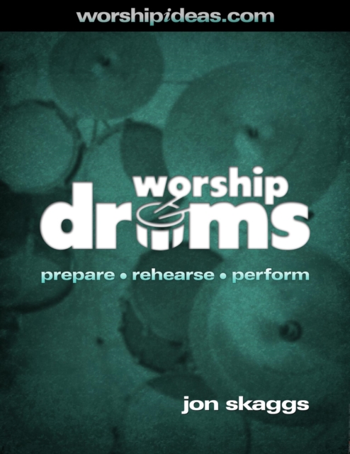 Worship Drums - Prepare, Rehearse, Perform
