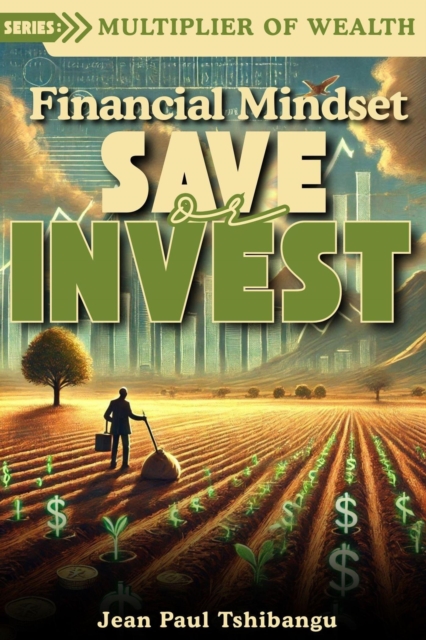 Financial Mindset: Save Or Invest