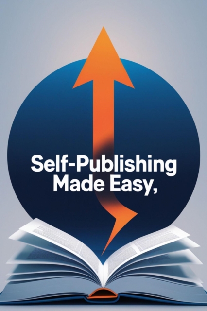 Self-Publishing Made Easy: A Step-by-Step Guide to Publishing Your First Ebook on Draft2Digital