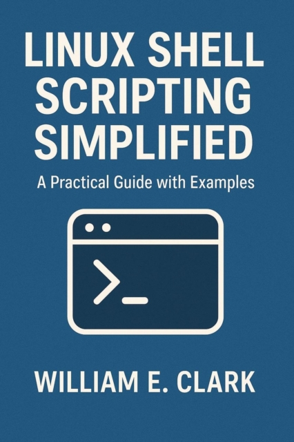 Linux Shell Scripting Simplified: A Practical Guide with Examples