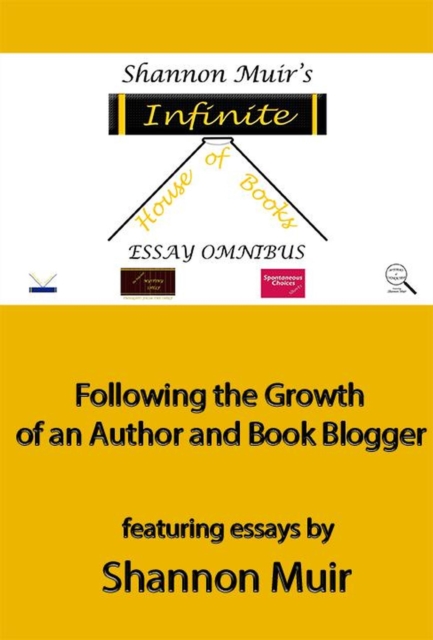 Shannon Muir's Infinite House of Books Essay Omnibus: Following the Growth of an Author and Book Blogger