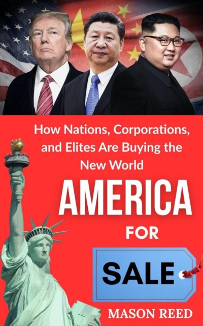 America for Sale : How Nations, Corporations, and Elites are Buying the new World