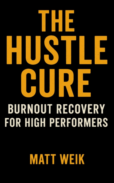 Hustle Cure: Burnout Recovery for High Performers