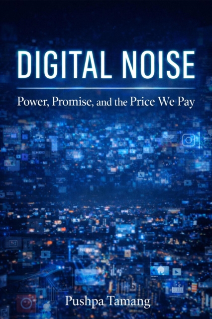 Digital Noise: Power, Promise, and the Price We Pay