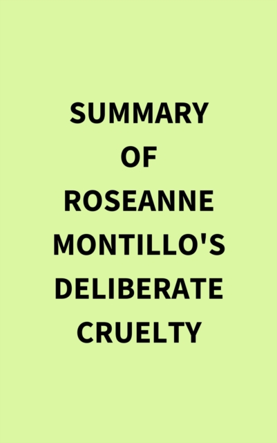 Summary of Roseanne Montillo's Deliberate Cruelty