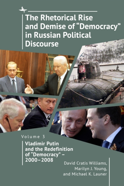Rhetorical Rise and Demise of "e;Democracy"e; in Russian Political Discourse, Volume 3