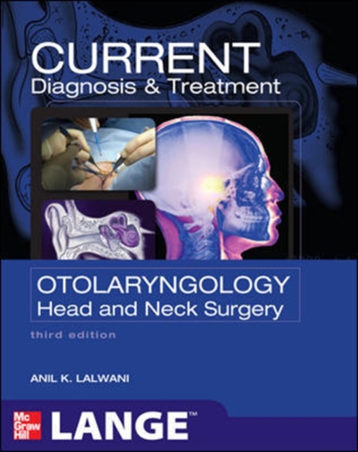 CURRENT Diagnosis & Treatment Otolaryngology--Head and Neck Surgery, Third Edition
