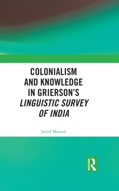 Colonialism and Knowledge in Grierson's Linguistic Survey of India