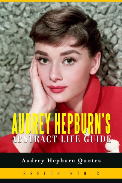 Audrey Hepburn's Abstract Life Guide: Audrey Hepburn Quotes