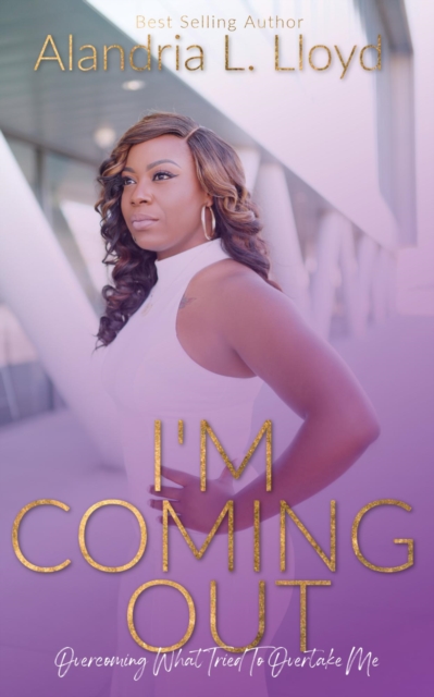 I'm Coming Out: Overcoming Everything That Tried to Overtake Me