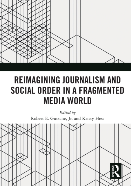 Reimagining Journalism and Social Order in a Fragmented Media World