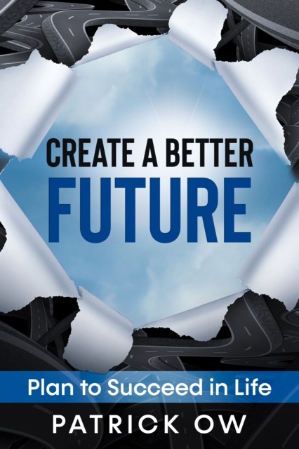 Create a Better Future: Plan to Succeed in Life
