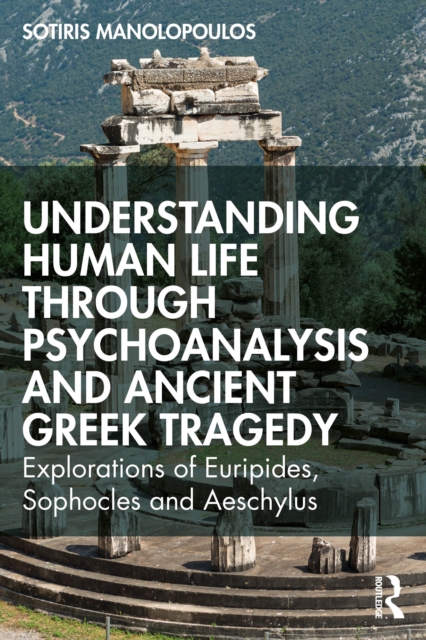 Understanding Human Life through Psychoanalysis and Ancient Greek Tragedy