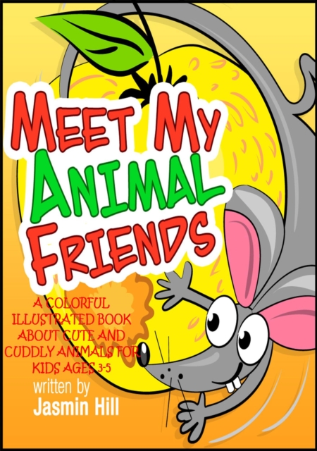 Meet My Animal Friends: A Colorful Illustrated Book About Cute And Cuddly Animals For Ages 3-5