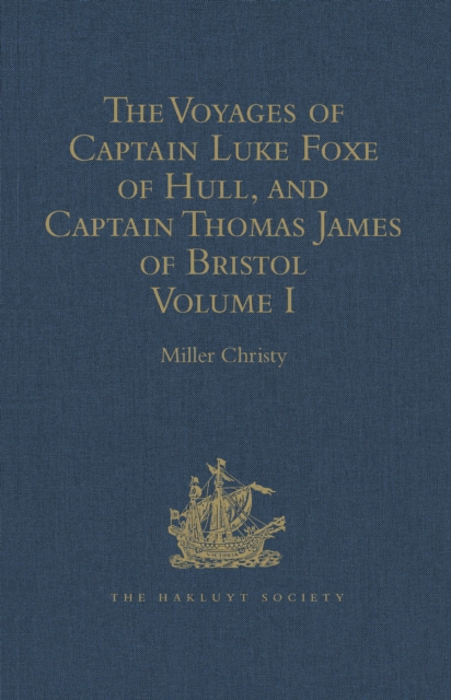 Voyages of Captain Luke Foxe of Hull, and Captain Thomas James of Bristol, in Search of a North-West Passage, in 1631-32