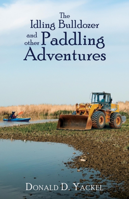 Idling Bulldozer and other Paddling Adventures