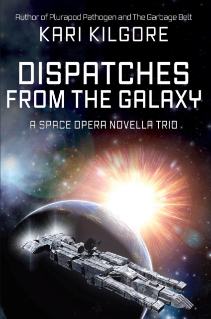 Dispatches from the Galaxy: A Space Opera Novella Trio