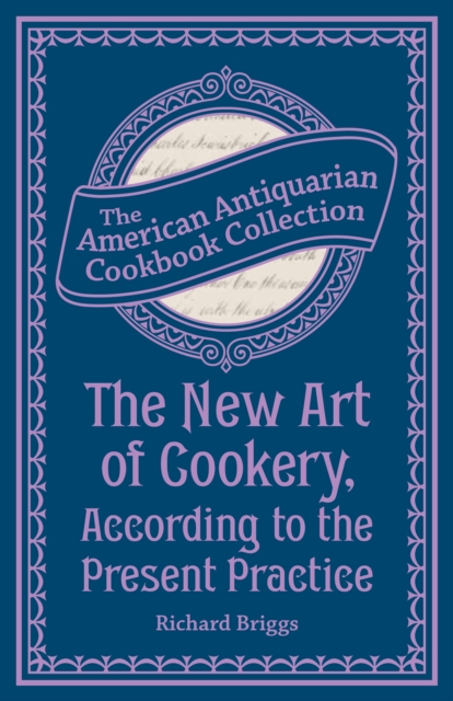 New Art of Cookery, According to the Present Practice