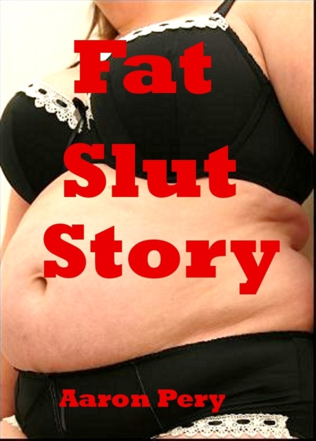 Fat Slut Story