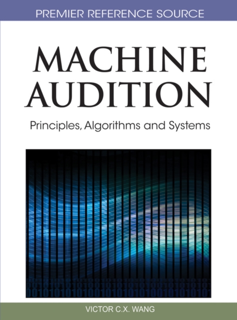 Machine Audition: Principles, Algorithms and Systems