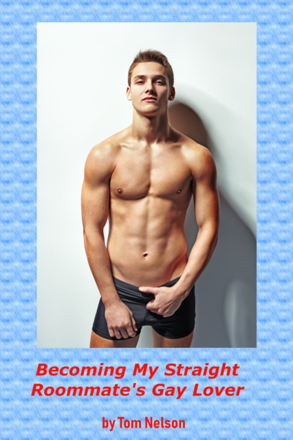 Becoming My Straight Roommate's Gay Lover