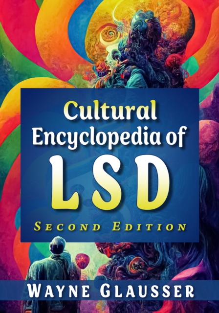 Cultural Encyclopedia of LSD, 2d ed.