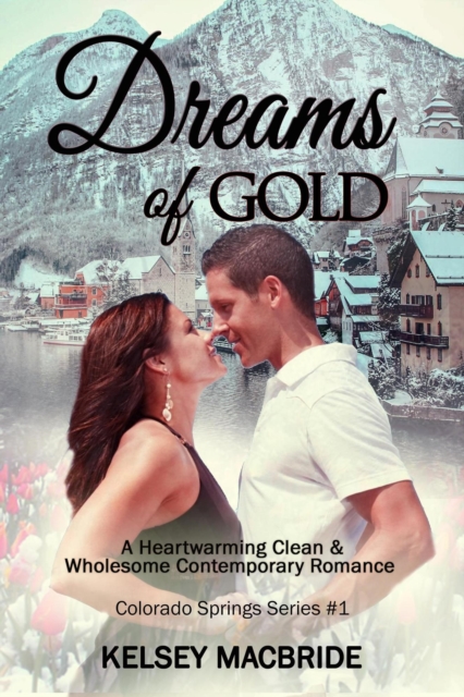 Dreams of Gold  A Christian Clean & Wholesome Contemporary Romance