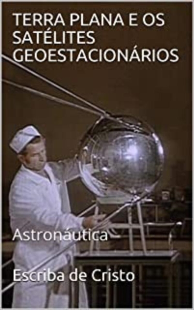 TERRA PLANA E OS SATÉLITES GEOESTACIONÁRIOS