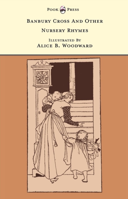 Banbury Cross and Other Nursery Rhymes - Illustrated by Alice B. Woodward (The Banbury Cross Series)