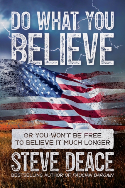 Do What You Believe: Or You Won't Be Free to Believe It Much Longer